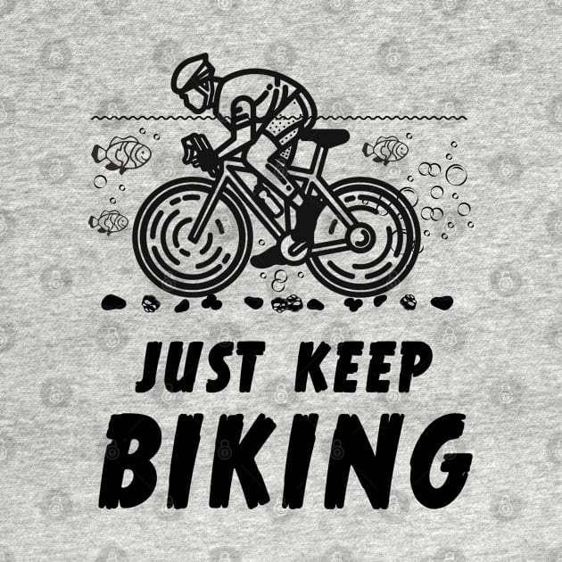 Just Keep Biking Funny Graphic T-Shirt by antarte